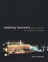 9780262550659-0262550652-Enduring Innocence: Global Architecture and Its Political Masquerades