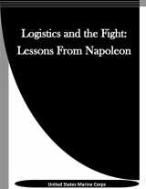 9781523342808-1523342803-Logistics and the Fight: Lessons From Napoleon