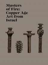 9780691162867-0691162867-Masters of Fire: Copper Age Art from Israel (Institute for the Study of Ancient World Exhibition Catalogs)