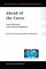 9780792368045-0792368045-Ahead of the Curve: Cases of Innovation in Environmental Management (Eco-Efficiency in Industry and Science, 6)