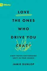 9781433589928-1433589923-Love the Ones Who Drive You Crazy: Eight Truths for Pursuing Unity in Your Church (9Marks)