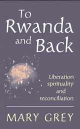 9780232526646-0232526648-To Rwanda and Back: Liberation, Spirituality and Reconciliation