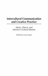 9780275982409-0275982408-Intercultural Communication and Creative Practice: Music, Dance, and Women's Cultural Identity