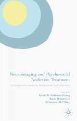 9781137362643-1137362642-Neuroimaging and Psychosocial Addiction Treatment: An Integrative Guide for Researchers and Clinicians