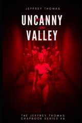 9781086420111-108642011X-Uncanny Valley: A Trio of Disquieting Stories (The Jeffrey Thomas Chapbook Series)