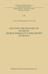 9780792362975-0792362977-Exciting the Industry of Mankind: George Berkeley's Philosophy of Money (Archives internationales d'histoire des idées)