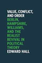 9780226718316-022671831X-Value, Conflict, and Order: Berlin, Hampshire, Williams, and the Realist Revival in Political Theory