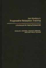 9780275963187-0275963187-New Directions in Progressive Relaxation Training: A Guidebook for Helping Professionals