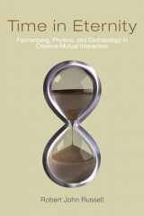 9780268040598-0268040591-Time in Eternity: Pannenberg, Physics, and Eschatology in Creative Mutual Interaction