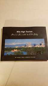 9780972953023-0972953027-Mile High Tourism: Denver's Convention & Visitor History