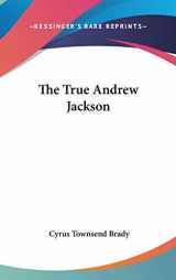 9780548041291-0548041296-The True Andrew Jackson