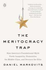 9780735222014-0735222010-The Meritocracy Trap: How America's Foundational Myth Feeds Inequality, Dismantles the Middle Class, and Devours the Elite