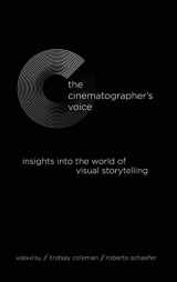 9781438486413-1438486413-The Cinematographer's Voice: Insights into the World of Visual Storytelling (The Suny Series, Horizons of Cinema)