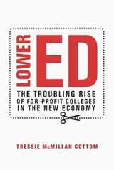 9781620970607-1620970600-Lower Ed: The Troubling Rise of For-Profit Colleges in the New Economy