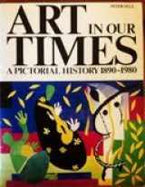 9780155034730-0155034731-Art in Our Times: A Pictorial History, 1890-1980