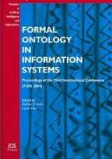 9781586034689-1586034685-Formal Ontology In Information Systems: SProceedings of the Third International Conference (FOIS-2004) (Frontiers in Artificial Intelligence and Applications)