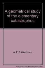 9780387066813-0387066810-A geometrical study of the elementary catastrophes (Lecture notes in mathematics)
