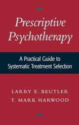 9780195136692-0195136691-Prescriptive Psychotherapy: A Practical Guide to Systematic Treatment Selection