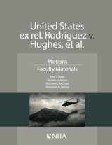 9781601564931-1601564937-United States ex rel. Rodriguez v. Hughes, et al.: Motions Faculty Materials (NITA)