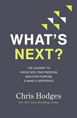 9780718091569-0718091566-What's Next?: The Journey to Know God, Find Freedom, Discover Purpose, and Make a Difference