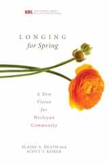 9781556355196-155635519X-Longing for Spring: A New Vision for Wesleyan Community (New Monastic Library: Resources for Radical Discipleship)