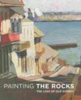 9781876991388-1876991380-Painting the Rocks: The Loss of Old Sydney