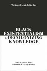 9781350343771-1350343773-Black Existentialism and Decolonizing Knowledge: Writings of Lewis R. Gordon