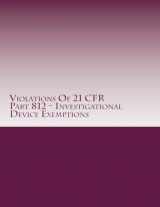 9781514628997-1514628996-Violations Of 21 CFR Part 812 - Investigational Device Exemptions: Warning Letters Issued by U.S. Food and Drug Administration (FDA Warning Letters Analysis)