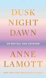 9780593189696-0593189698-Dusk, Night, Dawn: On Revival and Courage