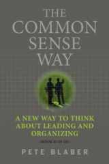 9780578876740-0578876744-The Common Sense Way: A New Way to Think About Leading and Organizing (Leadership Books by Pete Blaber)