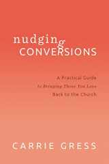 9781942611233-1942611234-Nudging Conversions: A Practical Guide to Bringing Those You Love Back to the Church