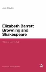 9780826495983-0826495982-Elizabeth Barrett Browning and Shakespeare: 'This is Living Art' (Continuum Literary Studies)
