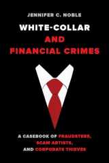 9780520302891-0520302893-White Collar and Financial Crimes: A Casebook of Fraudsters, Scam Artists, and Corporate Thieves