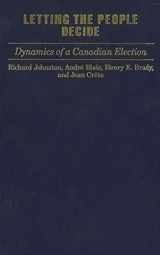 9780773509443-0773509445-Letting the People Decide: Dynamics of a Canadian Election