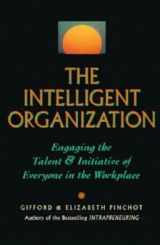 9781881052982-1881052982-The Intelligent Organization: Engaging the Talent and Initiative of Everyone in the Workplace