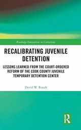 9780367026714-0367026716-Recalibrating Juvenile Detention: Lessons Learned from the Court-Ordered Reform of the Cook County Juvenile Temporary Detention Center (Innovations in Corrections)