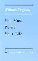 9780472063710-0472063715-You Must Revise Your Life (Poets On Poetry)