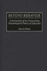9780275969929-0275969924-Beyond Behavior: Construction of an Overarching Psychological Theory of Lifestyles