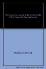9781852786502-1852786507-THE LIBERAL ECONOMIC ORDER (Economists of the Twentieth Century series)