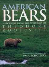 9781570981227-1570981221-American Bears: Selections from the Writings of Theodore Roosevelt