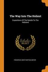 9780343506469-0343506467-The Way Into The Holiest: Expositions Of The Epistle To The Hebrews