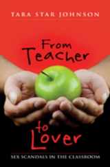 9781433103421-1433103427-From Teacher to Lover: Sex Scandals in the Classroom