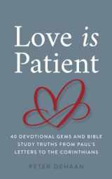 9781948082655-1948082659-Love Is Patient: 40 Devotional Gems and Biblical Truths from Paul’s Letters to the Corinthians (40-Day Bible Study Series)