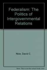 9780312285494-0312285493-Federalism: The Politics of Intergovernmental Relations