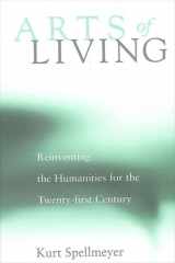 9780791456477-0791456471-Arts of Living: Reinventing the Humanities for the Twenty-First Century