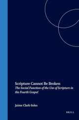 9780391041417-039104141X-Scripture Cannot Be Broken: The Social Function of the Use of Scripture in the Fourth Gospel