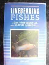 9780713721522-0713721529-Livebearing Fishes: A Guide to Their Aquarium Care, Biology and Classification