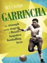 9780224064323-0224064320-Garrincha: The Triumph & Tragedy of Brazil's Forgotten Footballing Hero