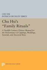 9780691031491-0691031495-Chu Hsi's Family Rituals: A Twelfth-Century Chinese Manual for the Performance of Cappings, Weddings, Funerals, and Ancestral Rites (Princeton Library of Asian Translations, 71)
