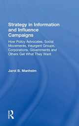 9780415887281-0415887283-Strategy in Information and Influence Campaigns: How Policy Advocates, Social Movements, Insurgent Groups, Corporations, Governments and Others Get What They Want